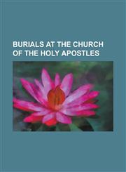 Burials at the Church of the Holy Apostles Anastasia (Wife of Constantine IV), Anastasius I (Emperor), Ariadne (Empress), Charito, Constantine the Gr,1156135516,9781156135518