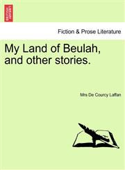 My Land of Beulah, and other stories.,1240918771,9781240918775