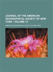 Journal of the American Geographical Society of New York (Volume 15),1153947722,9781153947725