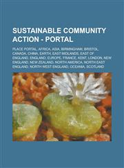 Sustainable Community Action - Portal Place Portal, Africa, Asia, Birmingham, Bristol, Canada, China, Earth, East Midlands, East of England, England, Europe, France, Kent, London, New England, New Zealand, North America, North East England, North West En,1234803666,9781234803667