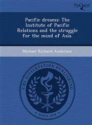 Pacific dreams The Institute of Pacific Relations and the struggle for the mind of Asia.,1243758856,9781243758859