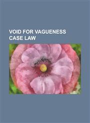 Void for Vagueness Case Law Adderley V. Florida, Black V. United States, Bouie V. City of Columbia, Broadrick V. Oklahoma, City of Akron V. Akron,1156141567,9781156141564