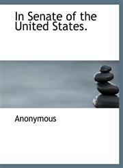 In Senate of the United States.,1115887793,9781115887793