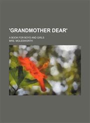 'Grandmother dear'; a book for boys and girls,1150197609,9781150197604