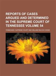 Reports of Cases Argued and Determined in the Supreme Court of Tennessee Volume 54,1234289105,9781234289102