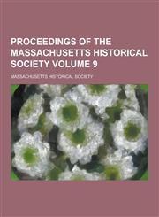 Proceedings of the Massachusetts Historical Society Volume 9,1230270884,9781230270883