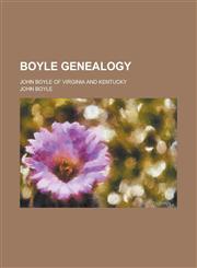 Boyle genealogy; John Boyle of Virginia and Kentucky,1230025480,9781230025483