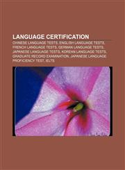 Language certification Chinese language tests, English language tests, French language tests, German language tests, Japanese language tests,1156517133,9781156517130