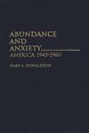 Abundance and Anxiety America, 1945-1960,027595773X,9780275957735