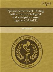 Spousal bereavement Dealing with actual, psychological, and anticipatory losses together (DAPALT).,1243506245,9781243506245