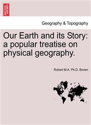 Our Earth and its Story a popular treatise on physical geography.,1240928289,9781240928286