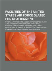 Facilities of the United States Air Force slated for realignment Tyndall Air Force Base, Moody Air Force Base, March Joint Air Reserve Base,1155352599,9781155352596