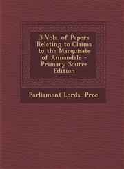 3 Vols. of Papers Relating to Claims to the Marquisate of Annandale - Primary Source Edition,1293443204,9781293443200