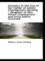 Ancestry in the line of her father of Adelia Chamberlain Harding daughter of Rev. Hiram Chamberlai,1113619066,9781113619068