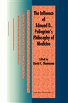 The Influence of Edmund D. Pellegrino S Philosophy of Medicine,079234412X,9780792344124