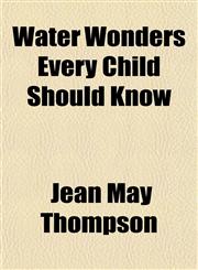 Water Wonders Every Child Should Know,115162165X,9781151621658