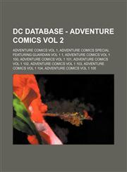 DC Database - Adventure Comics Vol 2 Adventure Comics Vol 1, Adventure Comics Special Featuring Guardian Vol 1 1, Adventure Comics Vol 1 100, Adventure Comics Vol 1 101, Adventure Comics Vol 1 102, Adventure Comics Vol 1 103, Adventure Comics Vol 1 104,,1234828812,9781234828813