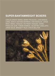 Super-bantamweight boxers Carlos Zárate Serna, Manny Pacquiao, Juan Manuel López, Marco Antonio Barrera, Erik Morales, Jorge Arce,1234595184,9781234595180