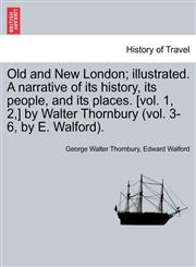 Old and New London; illustrated. A narrative of its history, its people, and its places. [vol. 1, 2,] by Walter Thornbury (vol. 3-6, by E. Walford).,124160178X,9781241601782