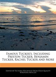 Famous Tucker's, Including Preston Tucker, Benjamin Tucker, Rachel Tucker and More,1241729689,9781241729684
