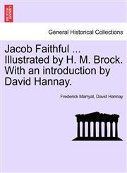 Jacob Faithful ... Illustrated by H. M. Brock. With an introduction by David Hannay.,1241573662,9781241573669