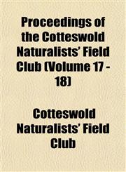 Proceedings of the Cotteswold Naturalists' Field Club (Volume 17 - 18),1153535378,9781153535373