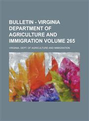 Bulletin - Virginia Department of Agriculture and Immigration Volume 265,1234047462,9781234047467