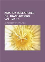Asiatick researches Volume 12,113073384X,9781130733846