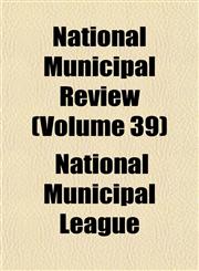 National Municipal Review (Volume 39),1152431870,9781152431874
