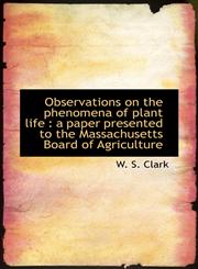 Observations on the phenomena of plant life a paper presented to the Massachusetts Board of Agricu,1117054209,9781117054209