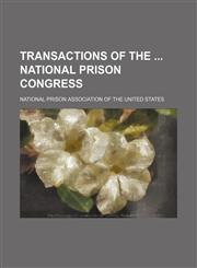 Transactions of the National Prison Congress,1150819286,9781150819285