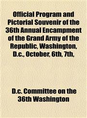 Official Program and Pictorial Souvenir of the 36th Annual Encampment of the Grand Army of the Republic, Washington, D.c., October, 6th, 7th,,1153065282,9781153065283