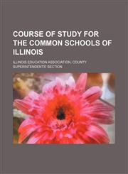 Course of study for the common schools of Illinois,1153463660,9781153463669