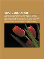 Beat Generation Greenwich Village, Lenny Bruce, Beatnik, William Carlos Williams, Hotel Chelsea, Kenneth Patchen, North Beach, San Francisco,1156989582,9781156989586
