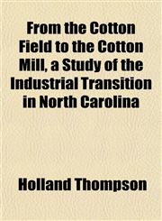 From the Cotton Field to the Cotton Mill, a Study of the Industrial Transition in North Carolina,1152250841,9781152250840
