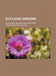 Ecclesia discens; pccasional sermons and addresses,1236911237,9781236911230
