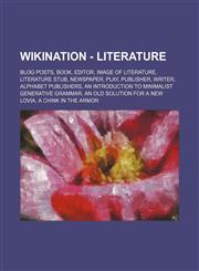 Wikination - Literature Blog posts, Book, Editor, Image of literature, Literature stub, Newspaper, Play, Publisher, Writer, Alphabet Publishers, An introduction to minimalist Generative Grammar, An Old Solution for a New Lovia, A chink in the armor, A Ne,1234822431,9781234822439