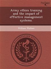 Army ethics training and the impact of effective management systems.,1248989449,9781248989449