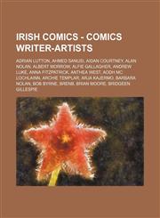 Irish Comics - Comics writer-artists Adrian Lutton, Ahmed Sanusi, Aidan Courtney, Alan Nolan, Albert Morrow, Alfie Gallagher, Andrew Luke, Anna Fitzpatrick, Anthea West, Aodh Mc Lochlainn, Archie Templar, Arja Kajermo, Barbara Nolan, Bob Byrne, BrenB, Br,1234672855,9781234672850