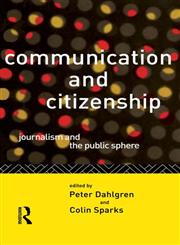 Communication and Citizenship: Journalism and the Public Sphere (Communication and Society),0415100674,9780415100670