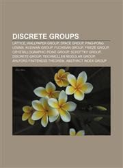Discrete groups Lattice, Wallpaper group, Space group, Ping-pong lemma, Kleinian group, Fuchsian group, Frieze group,1156121612,9781156121610