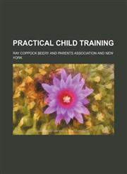 Practical Child Training (Volume 5),1154482049,9781154482041