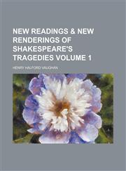 New readings & new renderings of Shakespeare's tragedies Volume 1,1130447812,9781130447811