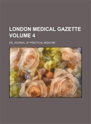 London Medical Gazette; Or, Journal of Practical Medicine Volume 4,1236549988,9781236549983