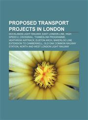 Proposed transport projects in London Docklands Light Railway, East London Line, High Speed 2, Crossrail, Thameslink Programme,1233098950,9781233098958