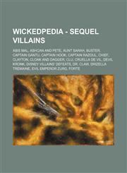 Wickedpedia - Sequel Villains Abis Mal, Ashcan and Pete, Aunt Sarah, Buster, Captain Gantu, Captain Hook, Captain Razoul, Chief, Clayton, Cloak and Dagger, Clu, Cruella De Vil, Devil Kronk, Disney Villains' Defeats, Dr. Claw, Drizella Tremaine, Evil Empe,1234728451,9781234728458