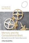 Memory and the Computational Brain Why Cognitive Science will Transform Neuroscience,1405122889,9781405122887
