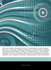 Articles On People From Howard County, Maryland, including Michael Chabon, Edward Norton, Jayson Blair, Aaron Mcgruder, Henry G. Davis, Thomas Riggs, Jr., Edwin Warfield, Phil Chenier, Arthur Pue Gorman, Decatur Dorsey, Jim Traber,124390593X,9781243905932