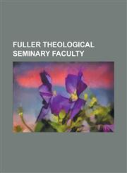 Fuller Theological Seminary Faculty C. Peter Wagner, Charles H. Kraft, David Augsburger, Donald McGavran, Edward John Carnell, Francis Andersen, Geor,1230775854,9781230775852