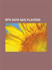 Rfk Novi Sad Players Aleksandar Jovanovi (Footballer Born 1989), Aleksandar Kozlina, Almir Memi, Augusto Batioja, Borivoje Filipovi, EDO Ma,1230763562,9781230763569